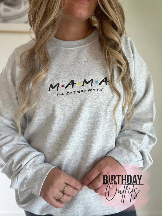 MAMA friends I'll be there for you Embroidered Crewneck - Embroidery Crewneck - Best Mom Gifts - MAMA Sweatshirt - Moms Club Sweatshirt